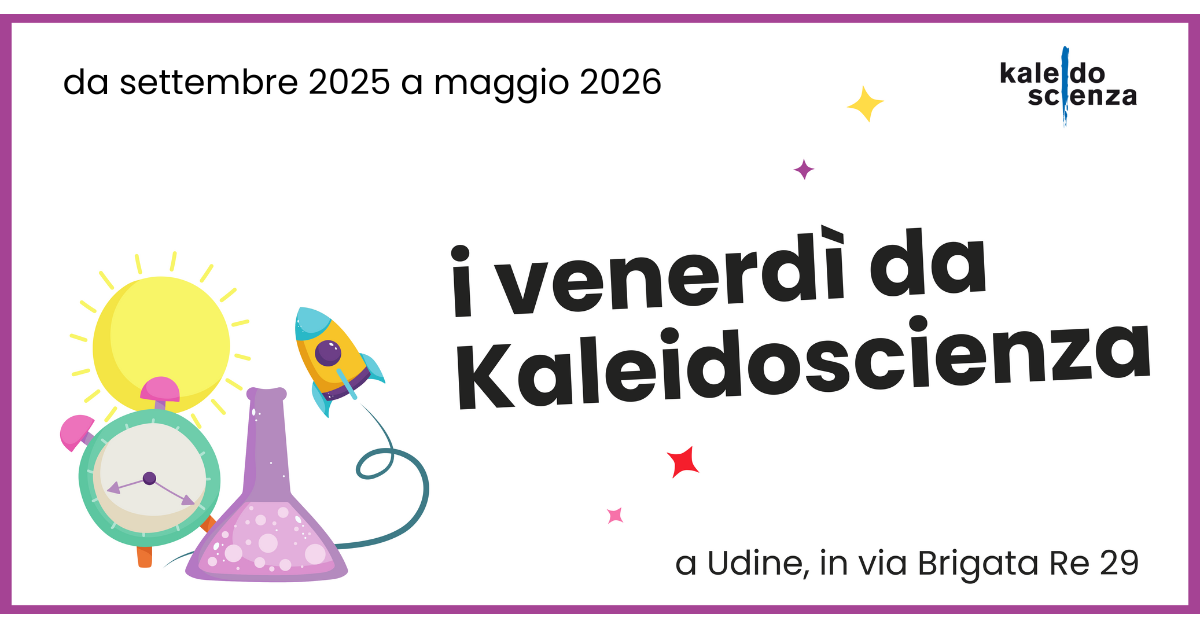 Venerdì da Kaleidoscienza set-dic 2025